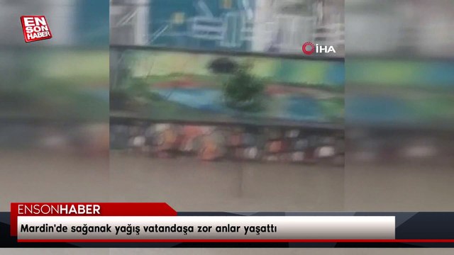 Mardin'de sağanak yağış vatandaşa zor anlar yaşattı