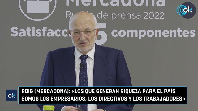 Roig (Mercadona): «Los que generan riqueza para el país somos los empresarios, los directivos y los trabajadores»
