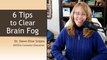 6 Tips to Clear Brain Fog