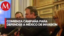 Ebrard lanza campaña en defensa de México en EU: 