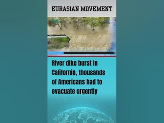 River dike burst in California, thousands of Americans had to evacuate