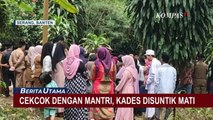 Terlibat Cekcok, Seorang Kepala Desa di Banten Disuntik Mati oleh Mantri