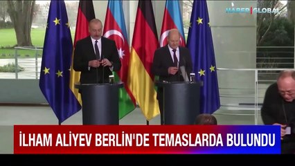 Aliyev Berlin'de temaslarda bulundu: "Ermenistan 5 maddelik barış teklifini kabul etmeli"