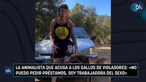 La animalista que acusa a los gallos de violadores: «No puedo pedir préstamos, soy trabajadora del sexo»