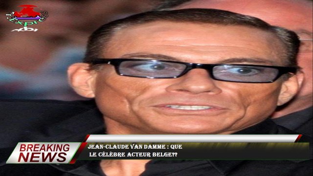 Jean-Claude Van Damme : que le célèbre acteur belge??