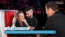 Adam Levine Reacts to Blake Shelton's Exit from 'The Voice' : 'It's About Time'