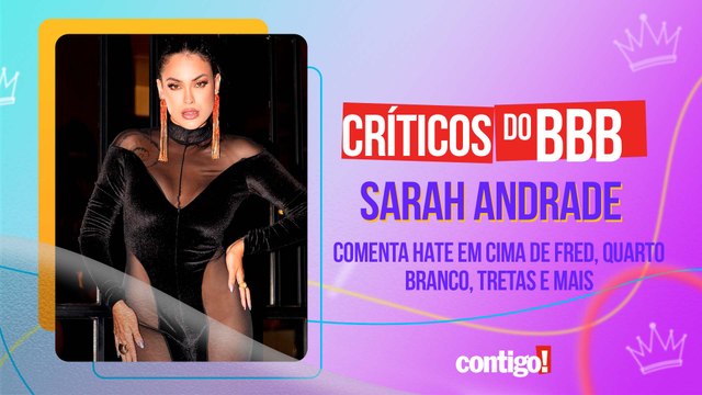 SARAH ANDRADE COMENTA HATE EM CIMA DE FRED, QUARTO BRANCO, TRETAS E MAIS | CRÍTICOS DO BBB