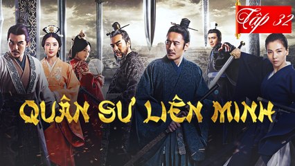 QUÂN SƯ LIÊN MINH  |Tập 32 | Phim Bộ Cổ Trang Trung Quốc Hay 2023