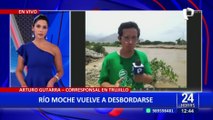 Trujillo: Vuelve a desbordarse el río Moche y deja graves daños en viviendas
