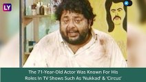 Sameer Khakhar Dies: Veteran Actor Passes Away At 71 Due To Multiple Organ Failure; He Was Best Known As Khopdi From TV Show Nukkad
