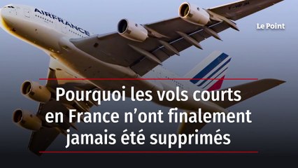 Pourquoi les vols courts en France n’ont finalement jamais été supprimés