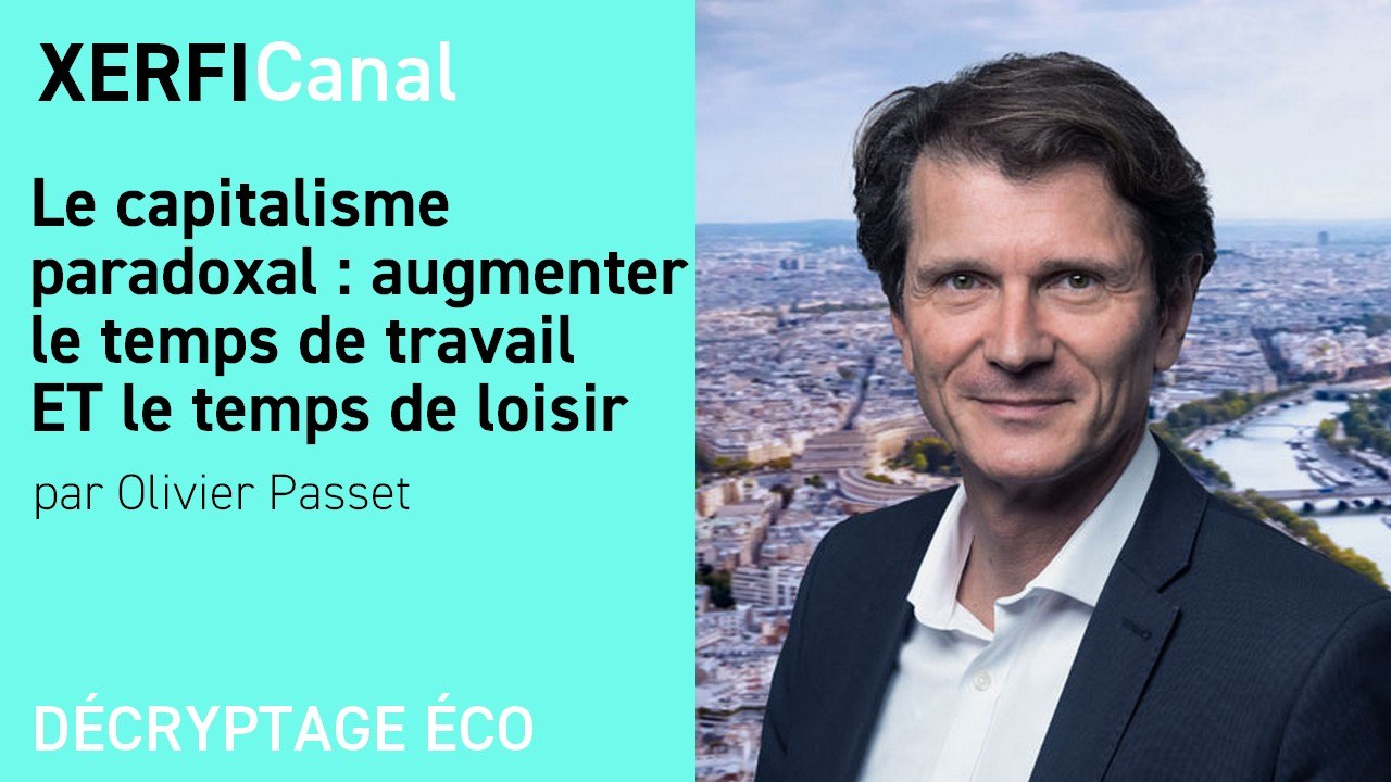 Le capitalisme paradoxal : augmenter le temps de travail ET le temps de loisir [Olivier Passet]
