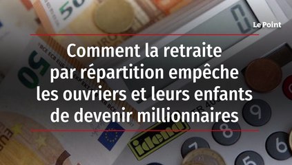 Comment la retraite par répartition empêche les ouvriers et leurs enfants de devenir millionnaires