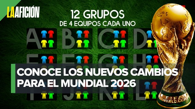 FIFA aprueba nuevo formato para el Mundial de 2026; habrá 48 selecciones