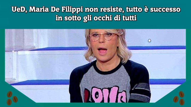 UeD, Maria De Filippi non resiste, tutto è successo in sotto gli occhi di tutti