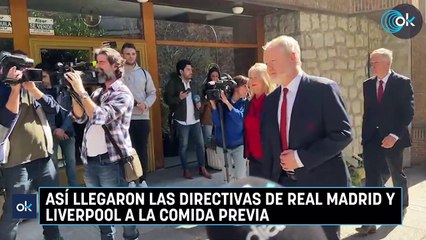 Así llegaron las directivas de Real Madrid y Liverpool a la comida previa