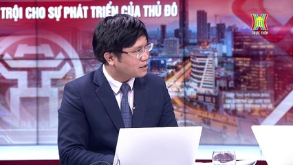 Xây dựng thể chế vượt trội cho sự phát triển Thủ đô