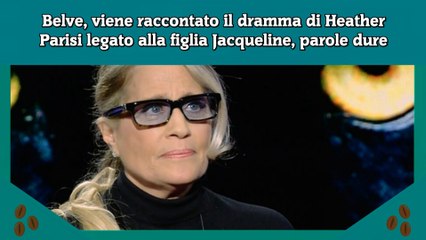Belve, viene raccontato il dramma di Heather Parisi legato alla figlia Jacqueline, parole dure