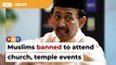 Selangor bans Muslims from attending events at churches, temples