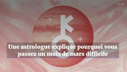 Une astrologue explique pourquoi vous passez un mois de mars difficile