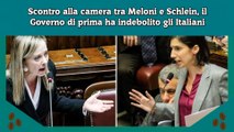 Scontro alla camera tra Meloni e Schlein, il Governo di prima ha indebolito gli Italiani