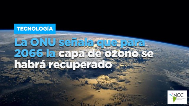 La ONU señala que para 2066 la capa de ozono se habrá recuperado