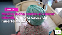 México lucha contra el cáncer infantil, primera causa de muerte en niños