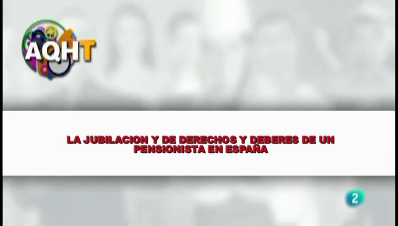 LA JUBILACION Y DE DERECHOS Y DEBERES DE UN PENSIONISTA EN ESPAÑA