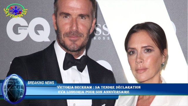 Victoria Beckham : sa tendre déclaration Eva Longoria pour son anniversaire