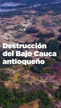 Explotación de recursos minerales puede destruir el bajo Cauca Antioqueño