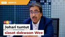 Johari menuntut siasatan selepas Wee mendakwa 'ditekan' ubah kenyataan di Parlimen