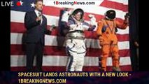 Spacesuit lands astronauts with a new look - 1BREAKINGNEWS.COM