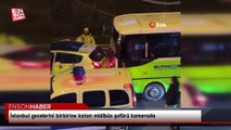 İstanbul gecelerini birbirine katan midibüs şoförü kamerada