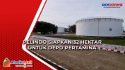 Pelindo Siapkan 32 Hektar untuk Depo Pertamina