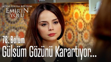 Gülsüm gözünü karartıyor - Adını Feriha Koydum Emir'in Yolu 78. Bölüm