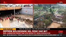 Deprem bölgesinde yeni bir sel riski var mı? Prof. Dr. Orhan Şen CNN TÜRK'te açıkladı