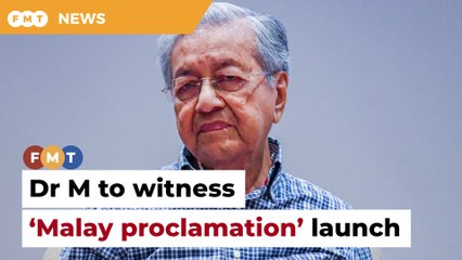 ‘Malay proclamation’ to be launched, witnessed by Dr M