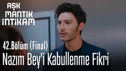 Nazım Beyi kabullenme fikri - Aşk Mantık İntikam 42. Bölüm Final