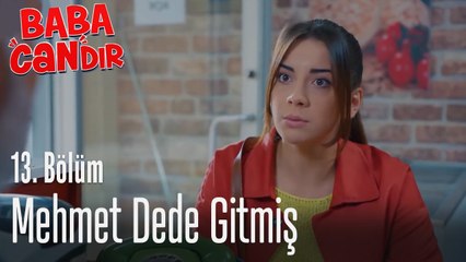 Mehmet dede gitmiş! - Baba Candır 13. Bölüm