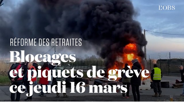 Grève du 16 mars : les blocages se multiplient contre la réforme des retraites
