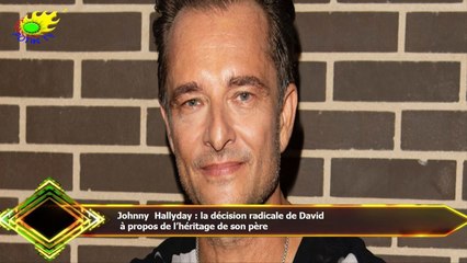 Johnny Hallyday : la décision radicale de David  à propos de l’héritage de son père