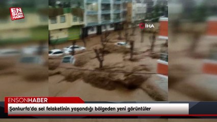 Şanlıurfa'da sel felaketinin yaşandığı bölgeden yeni görüntüler