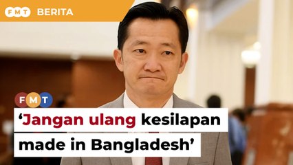 ‘Jangan ulang kesilapan made in Bangladesh’