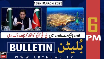 ARY News Bulletin | 6 PM | 16th March 2023