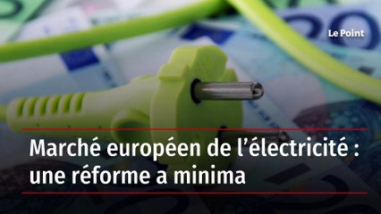 Marché européen de l’électricité : une réforme a minima