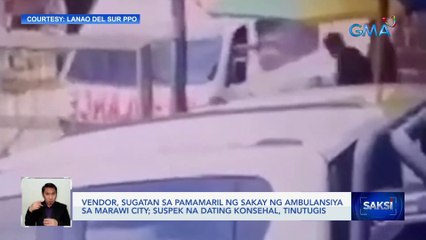 Download Video: Vendor, sugatan sa pamamaril ng sakay ng ambulansiya sa Marawi City; suspek na dating konsehal, tinutugis | Saksi