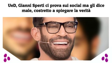 UeD, Gianni Sperti ci prova sui social ma gli dice male, costretto a spiegare la verità