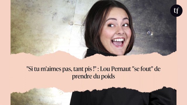 Si tu m'aimes pas, tant pis ! : Lou Pernaut se fout de prendre du poids
