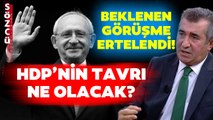 Beklenen Görüşme Ertelendi! HDP Seçimde Kılıçdaroğlu'nu Destekleyecek Mi?