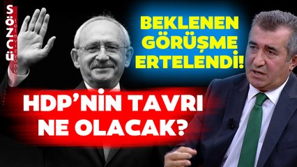 Beklenen Görüşme Ertelendi! HDP Seçimde Kılıçdaroğlu'nu Destekleyecek Mi?